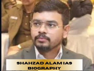 shahzad alam ias biography