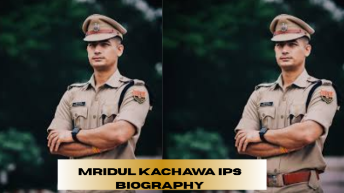 mridul kachawa ips biography